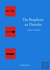 Soupes Et Potages Du Danube Au Bosphore