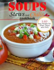Soups Stews And Chilis Cookbook