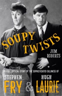 Bertrand.pt - Soupy Twists! The Full Official Story Of The Sophisticated Silliness Of Fry And Laurie