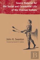 Source Material For The Social And Ceremonial Life Of The Choctaw Indians