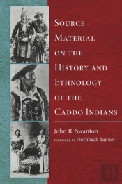 Source Material On The History And Ethnology Of The Caddo Indians