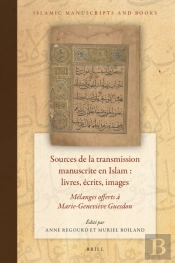 Sources De La Transmission Manuscrite En Islam : Livres, Ecrits, Images