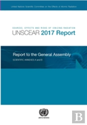Sources, Effects And Risks Of Ionizing Radiation, United Nations Scientific Committee On The Effects Of Atomic Radiation (Unscear) 2017 Report