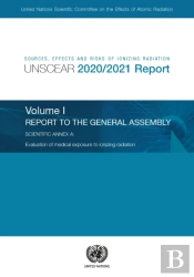 Sources, Effects And Risks Of Ionizing Radiation, United Nations Scientific Committee On The Effects Of Atomic Radiation (Unscear) 2020/2021 Report, Volume I