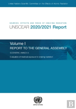 Bertrand.pt - Sources, Effects And Risks Of Ionizing Radiation, United Nations Scientific Committee On The Effects Of Atomic Radiation (Unscear) 2020/2021 Report, Volume I