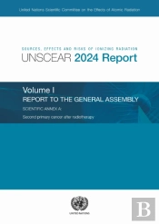 Sources, Effects And Risks Of Ionizing Radiation (Unscear) 2024 Report, Volume I