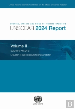 Bertrand.pt - Sources, Effects And Risks Of Ionizing Radiation (Unscear) 2024 Report, Volume Ii