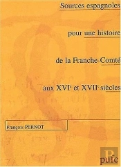 Sources Espagnoles Pour Une Histoire De La Franche-Comté Aux 16e Et 17e Siècles