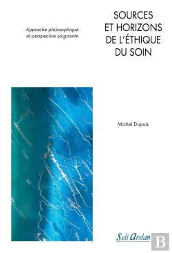 Bertrand.pt - Sources Et Horizons De L'Ethique Du Soin ; Approche Philosophique Et Perspective Soignante