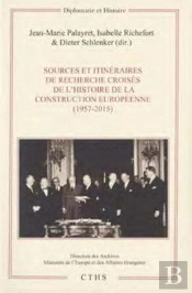 Sources Et Itinéraires De Recherche Croisés De L'Histoire De La Construction Européenne (1957-2015)