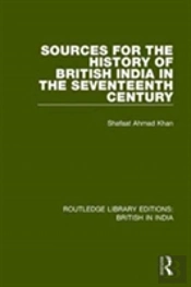 Sources For The History Of British India In The Seventeenth Century