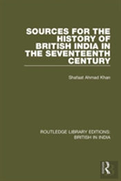 Sources For The History Of British India In The Seventeenth Century