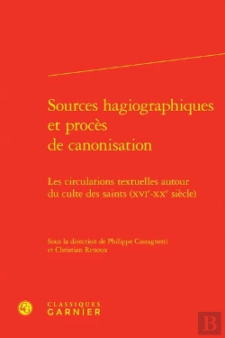 Bertrand.pt - Sources Hagiographiques Et Procès De Canonisation : Les Circulations Textuelles Autour Du Culte Des Saints (Xvie-Xxe Siècle)