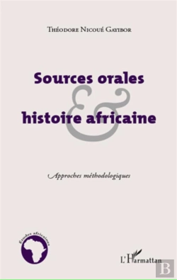 Bertrand.pt - Sources Orales Et Histoire Africaine ; Approches Méthodologiques