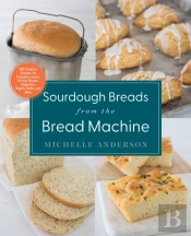 Sourdough Breads From The Bread Machine