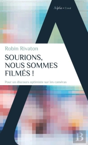 Souriez, Vous Êtes Filmés ! Plaidoyer Pour Une Surveillance D'Etat