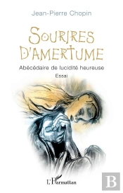 Sourires D'Amertume : Abécédaire De Lucidité Heureuse