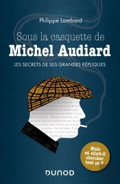 Sous La Casquette De Michel Audiard ; Les Secrets De Ses Grandes Répliques