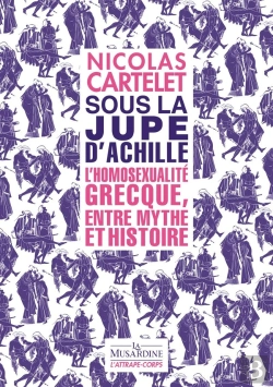 Bertrand.pt - Sous La Jupe D'Achille : L'Homosexualité Grecque, Entre Mythe Et Histoire