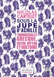 Sous La Jupe D'Achille : L'Homosexualité Grecque, Entre Mythe Et Histoire