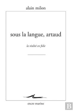 Bertrand.pt - Sous La Langue, Artaud ; La Réalité En Folie