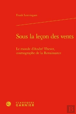 Bertrand.pt - Sous La Leçon Des Vents ; Le Monde D'André Thevet, Cosmographe De La Renaissance