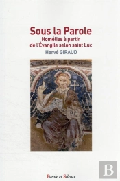 Sous La Parole : Homélies À Partir De L'Évangile Selon Saint Luc