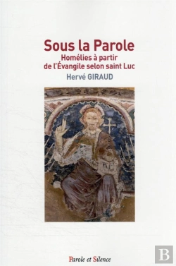 Bertrand.pt - Sous La Parole : Homélies À Partir De L'Évangile Selon Saint Luc