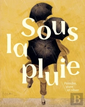 Sous La Pluie : Peindre, Vivre Et Rêver