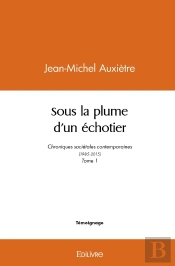 Sous La Plume D'Un Échotier : Chroniques Sociétales Contemporaines (1985-2015) - Tome 1