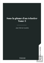 Sous La Plume D'Un Échotier - Tome 3