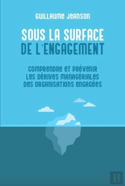 Bertrand.pt - Sous La Surface De L'Engagement : Comprendre Et Prévenir Les Dérives Managériales Des Organisations Engagées