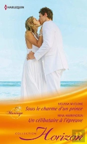 Sous Le Charme D'Un Prince - Un Celibataire A L'Epreuve