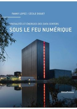 Bertrand.pt - Sous Le Feu Numérique : Spatialités Et Énergies Des Data Centers
