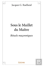Sous Le Maillet Du Maître : Rituels Maçonniques