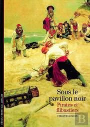 Sous Le Pavillon Noir : Pirates Et Flibustiers