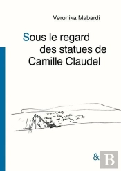 Sous Le Regard Des Statues De Camille Claudel