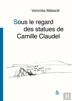 Bertrand.pt - Sous Le Regard Des Statues De Camille Claudel
