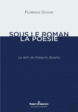 Bertrand.pt - Sous Le Roman, La Poésie : Le Défi De Roberto Bolano