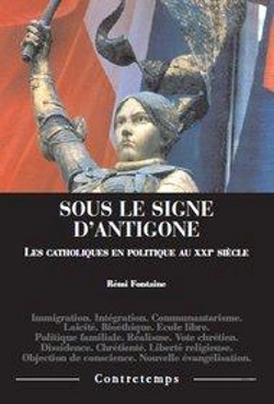 Bertrand.pt - Sous Le Signe D'Antigone ; Les Catholiques En Politique Au Xxie Siècle