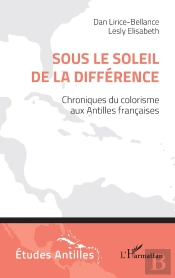 Sous Le Soleil De La Différence : Chroniques Du Colorisme Aux Antilles Françaises