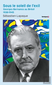 Sous Le Soleil De L'Exil : Georges Bernanos Au Brésil, 1938-1945