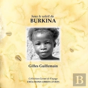 Sous Le Soleil Du Burkina : Carnet De Voyage