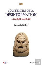 Sous L'Empire De La Désinformation : La Parole Masquée