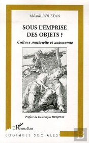 Sous L'Emprise Des Objets ? Culture Matérielle Et Autonomie