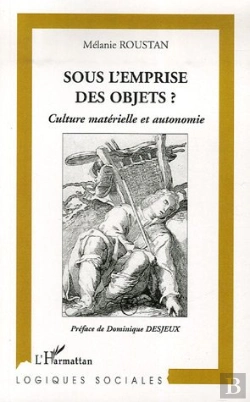 Bertrand.pt - Sous L'Emprise Des Objets ? Culture Matérielle Et Autonomie