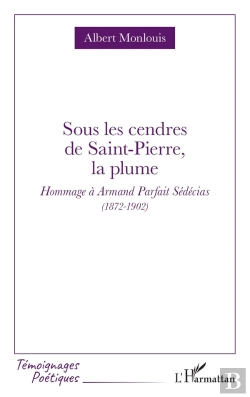 Bertrand.pt - Sous Les Cendres De Saint-Pierre, La Plume : Hommage À Armand Parfait Sédécias (1872-1902)