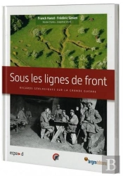 Sous Les Lignes De Front ; Regards Géologiques Sur La Grande Guerre