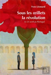 Sous Les Oeillets, La Revolution : Le 25 Avril 1974 Au Portugal