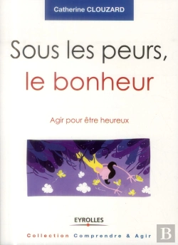 Bertrand.pt - Sous Les Peurs, Le Bonheur - Agir Pour Etre Heureux